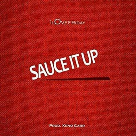 iLOVEFRiDAY – Sauce It Up Lyrics .